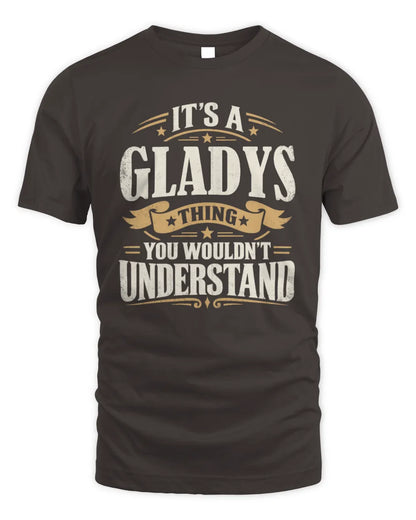 GLADYS P08 TH51 - Personalized “It’s a/an [NAME] Thing – You Wouldn’t Understand” Shirt - Unisex Standard T-Shirt - Dark Chocolate