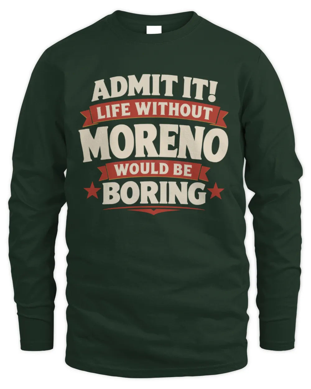 MORENO P4 KT003 Personalized Funny Quote Apparel “Life Without NAME Would Be Boring” - Men's Long Sleeved T-Shirt - Forest Green