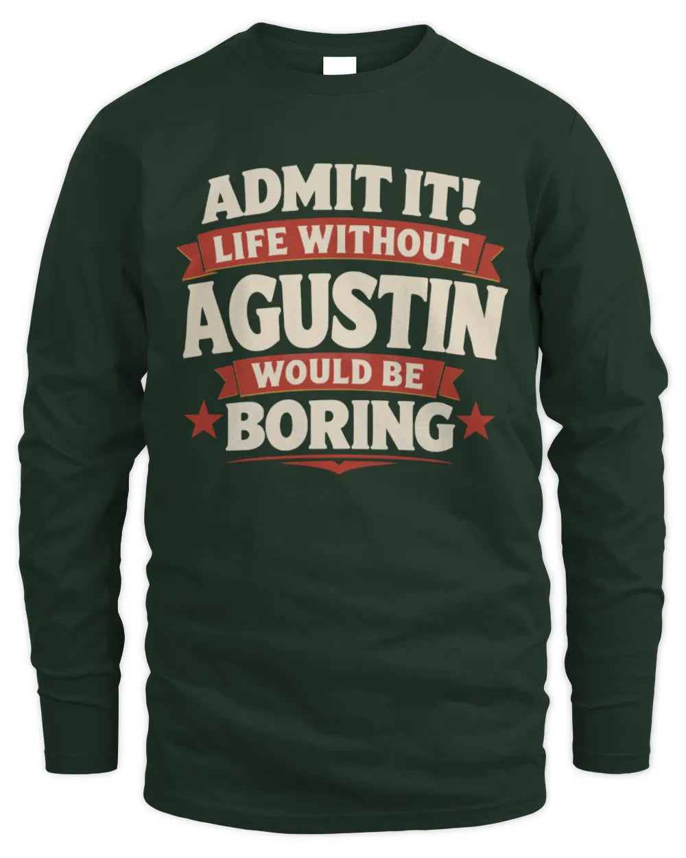 AGUSTIN P4 KT003 Personalized Funny Quote Apparel “Life Without NAME Would Be Boring” - Men's Long Sleeved T-Shirt - Forest Green