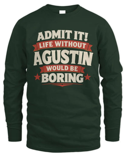AGUSTIN P4 KT003 Personalized Funny Quote Apparel “Life Without NAME Would Be Boring” - Men's Long Sleeved T-Shirt - Forest Green