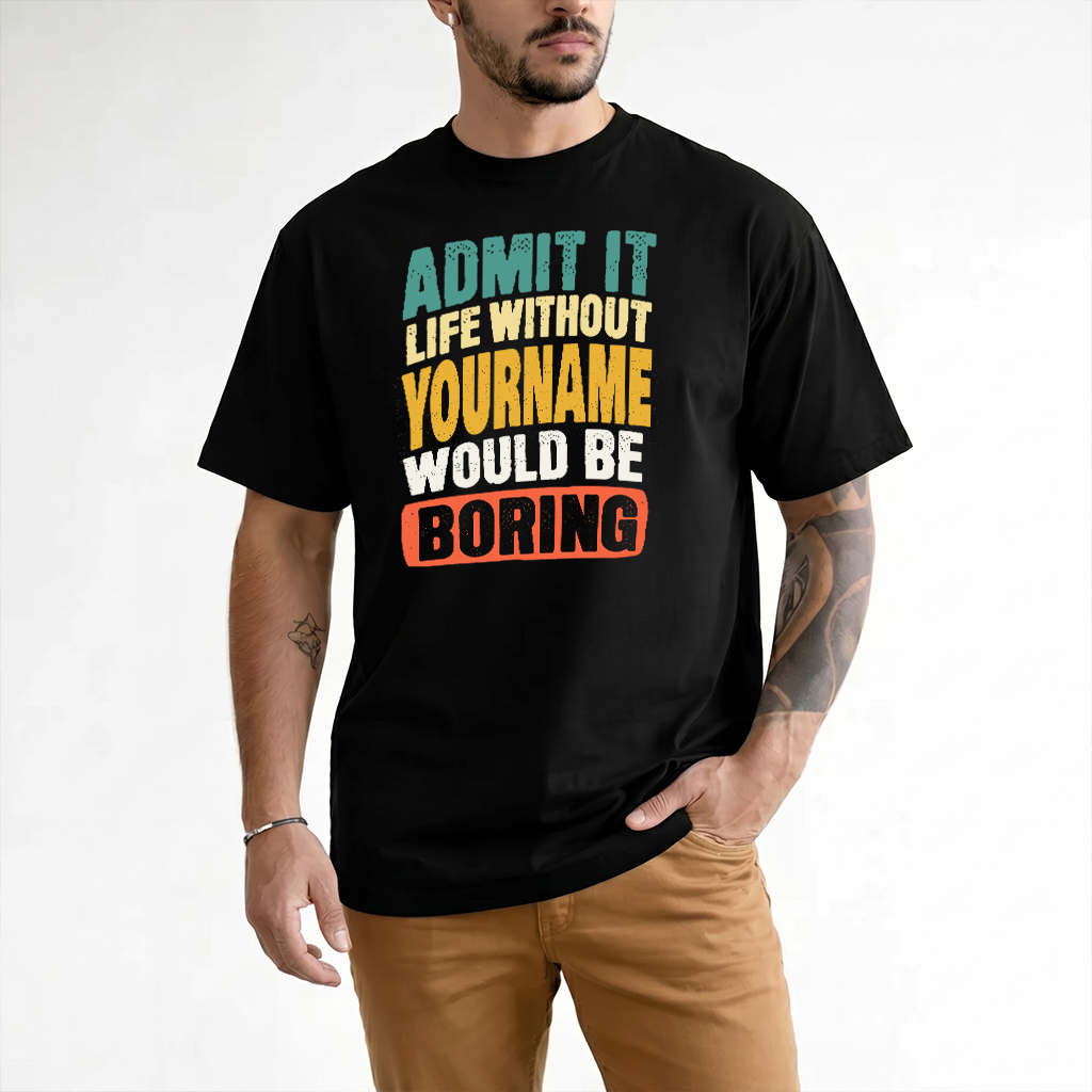 YOUR NAME TP88-K4-229–Personalized Funny Quote Apparel “Life Without NAME Would Be Boring”