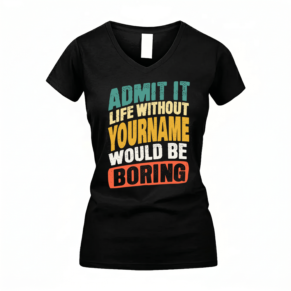 YOUR NAME TP88-K4-229–Personalized Funny Quote Apparel “Life Without NAME Would Be Boring”